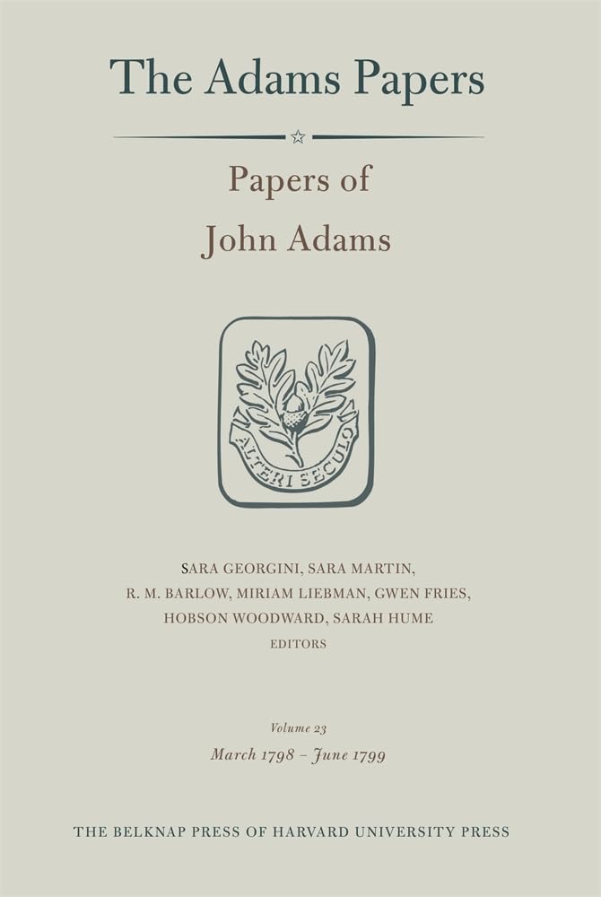 Papers of John Adams, Volume 23: March 1798 – June 1799 (Adams Papers)