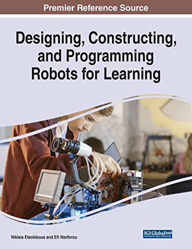 Designing, Constructing, and Programming Robots for Learning (Advances in Educational Technologies and Instructional Design) view 2