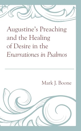 Augustine’s Preaching and the Healing of Desire in the Enarrationes in Psalmos