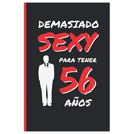 DEMASIADO SEXY PARA TENER 56 AÑOS: REGALO DE CUMPLEAÑOS ORIGINAL Y DIVERTIDO PARA HOMBRE | Aniversario, Día de San Valentín | Diario Personal, Cuaderno de Notas, Libreta de Apuntes o Agenda.