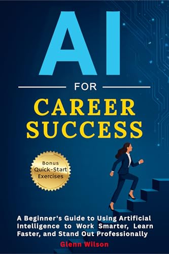 AI For Career Success: A Beginner’s Guide to Using AI