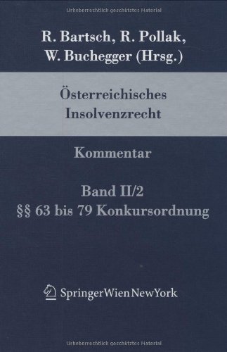 Osterreichisches Insolvenzrecht: Kommentar. Auf Der Grundlage Der 3. Auflage DES Robert Bartsch Und Rudolf Pollak Begrundeten Werks. Band II/2: 63 Bis 79 Konkursordnung