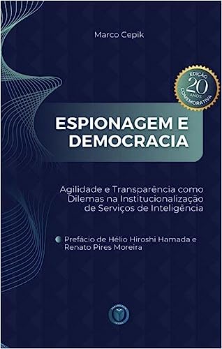 Espionagem e democracia - Agilidade e transparência como dilemas na institucionalização de serviços de inteligência