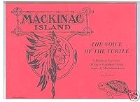 Mackinac Island-the Voice of the Turtle-a Pictorial Narrative of Early Mackinac Island...formerly Michilimackinac B001UOZC4O Book Cover