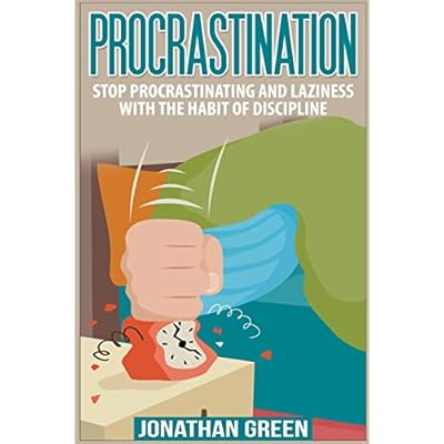 Procrastination: Stop Procrastinating and Laziness with the Habit of Discipline