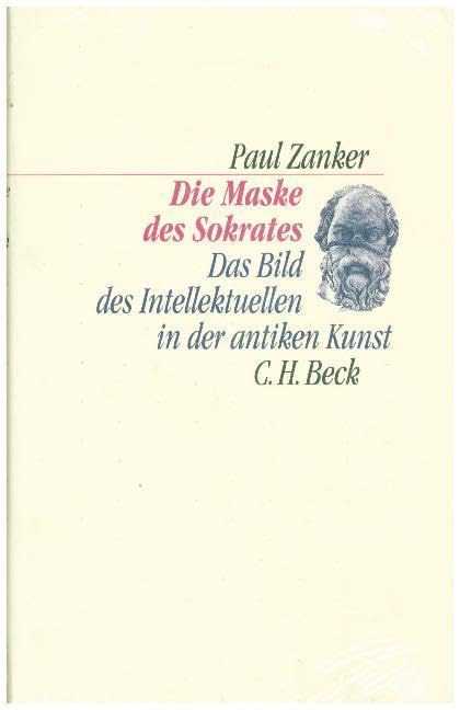 Die Maske des Sokrates: Das Bild des Intellektuellen in der antiken Kunst (C. H. Beck Kulturwissenschaft)