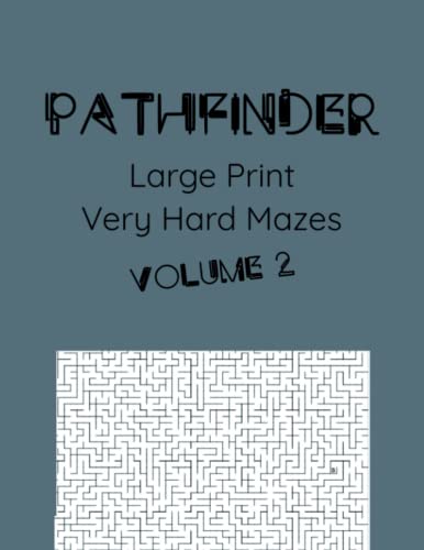 Pathfinder Volume 2: Maze Puzzle Book for Adults & Teens, A Book of Mazes to Find a Path and Explore - 200 Very Hard Maze Puzzles Without Solutions For Hardcore Puzzlers (Puzzles for Everyone)