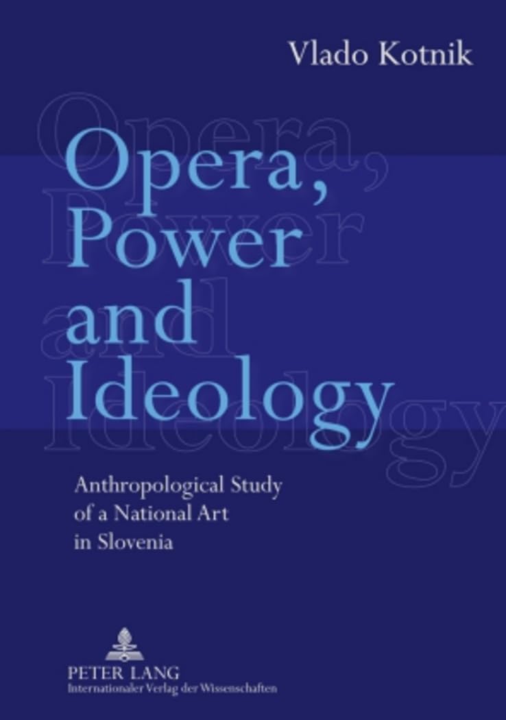 Opera, Power and Ideology une etude anthropologique rigoureuse de l art slovene