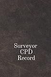 Surveyor CPD Record: A 120 Page Journal to Log My Professional Surveyor Continued Professional Development Activity.