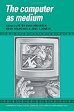 The Computer as a Medium (Learning in Doing: Social, Cognitive and Computational Perspectives)