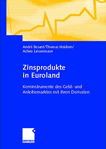 Zinsprodukte in Euroland: Kerninstrumente des Geld- und Anleihemarktes mit ihren Derivaten