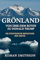 Grönland: Von Erik dem Roten zu Donald Trump: Die strategische Bedeutung der Arktis (German Edition) B0F665C4K5 Book Cover