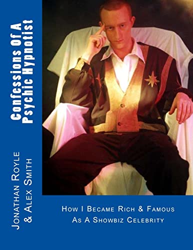 Confessions Of A Psychic Hypnotist: How I Became Rich & Famous As A Showbiz Celebrity