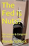 The Fed Is Nuts? : The Senate & Congress Are Nuts? (English Edition)