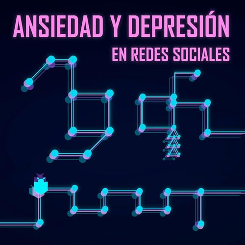 08 | Ansiedad y depresi&oacute;n en redes sociales.