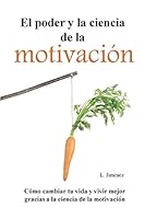 El poder y la ciencia de la motivación: Cómo cambiar tu vida y vivir mejor gracias a la ciencia de la motivación 1973365847 Book Cover