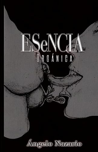 Esencia Organica: 26 escritos de contexto romantico utilizando la natura, las artes y la mujer como protagonistas (Spanish Edition)