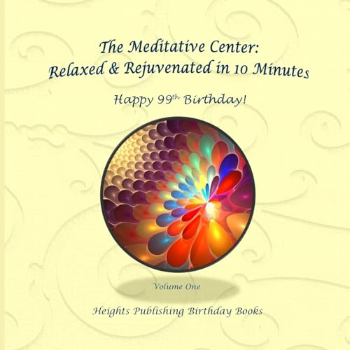 Happy 99th Birthday! Relaxed & Rejuvenated in 10 Minutes Volume One: Exceptionally beautiful birthday gift, in Novelty & More, brief meditations, ... birthday card, in Office, in All Departments