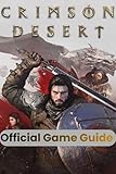 Crimson Desert Official Game Guide: Complete Walkthrough, Expert Combat Strategies, Hidden Secrets, and Pro Tips to Conquer Every Challenge