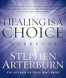Healing is a Choice Workbook: 10 Decisions That Will Transform Your Life and the 10 Lies That Can Prevent You From Making Them