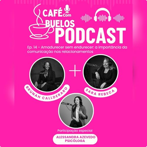 Ep. 14 - Amadurecer sem endurecer: a import&acirc;ncia da comunica&ccedil;&atilde;o nos relacionamentos