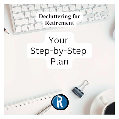 Decluttering for Retirement: Your Step-by-Step Plan