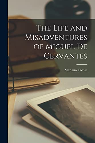 The Life and Misadventures of Miguel De Cervantes
