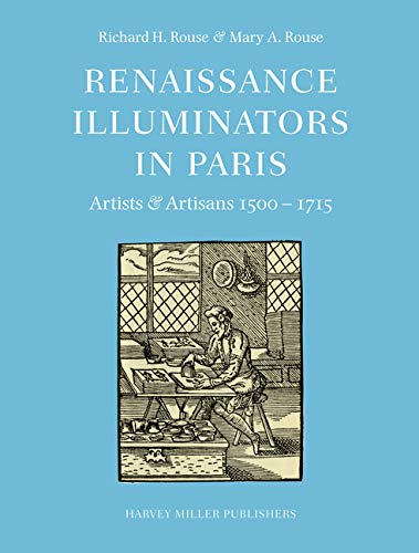 Renaissance Illuminators in Paris: Artists & Artisans 1500-1715 (Survey of Manuscripts Illuminated in France)