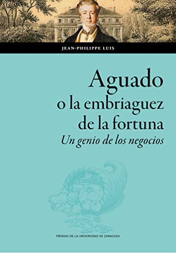 Aguado, o la embriaguez de la fortuna. Un genio de los negocios