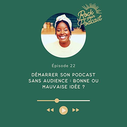 22 : D&eacute;marrer son podcast sans audience : bonne ou mauvaise id&eacute;e ?