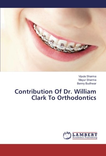 Contribution Of Dr. William Clark To Orthodontics