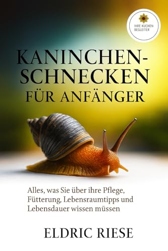 Kaninchenschnecken fuer Anfaenger: Alles, was Sie ueber ihre Pflege, Fuetterung, Lebensraumtipps und Lebensdauer wissen muessen