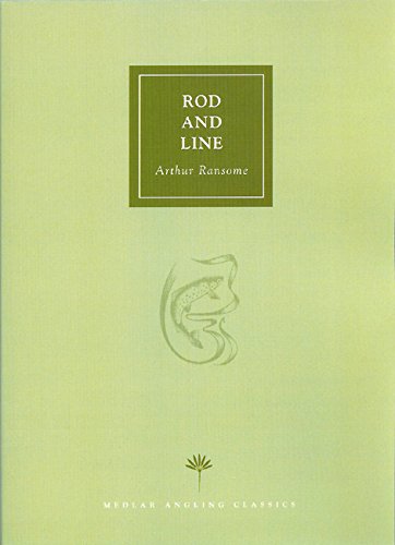 ROD AND LINE. By Arthur Ransome. Medlar Press Paperback Edition.
