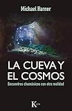 La cueva y el cosmos: Encuentros cham&Atilde;&iexcl;nicos con otra realidad (Sabidur&Atilde;&shy;a perenne) (Spanish Edition)