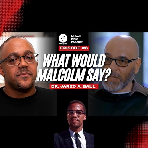 What Would Malcolm Say About...Electoral Politics? + Full Interview Dr Jared A. Bal cover art