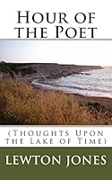 Hour of the Poet : (Thoughts upon the Lake of Time) 0971160163 Book Cover