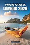  GUIDE DE VOYAGE DE LOMBOK 2026: Plages, montagnes et traditions d\'Indonésie