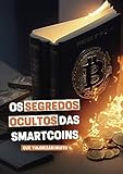 Os Segredos Ocultos das Smartcoins que valorizam muito: Descubra como encontrar SmartCoins que valorizam muito, mesmo antes delas explodirem (Portuguese Edition)