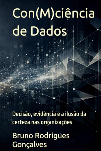 Con(M)ciência de Dados: Por que medir não é compreender (Portuguese Edition)