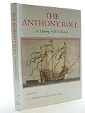 The Anthony Roll of Henry VIIIs Navy: Pepys Library 2991 and British Library Add MS 22047 with Related Material (Navy Records Society Publications)