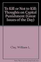 To Kill or Not to Kill: Thoughts on Capital Punishment (Great Issues of the Day, No. 4) 0893703311 Book Cover