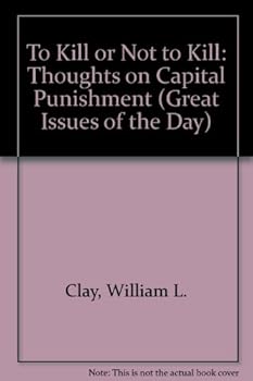 Hardcover To Kill or Not to Kill: Thoughts on Capital Punishment (Great Issues of the Day) Book
