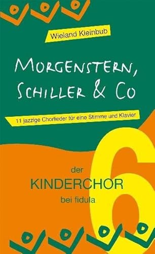 Morgenstern, Schiller & Co: 11 jazzige Chorlieder für eine Stimme und Klavier - Band 6 der Reihe der KINDERCHOR bei fidula