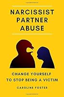 Narcissist Partner Abuse: Change Yourself to Stop Being a Victim 1072925354 Book Cover