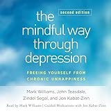 The Mindful Way Through Depression, Second Edition: Freeing Yourself from Chronic Unhappiness