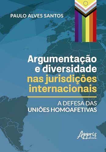 Argumentação e diversidade nas jurisdições internacionais: A Defesa das Uniões Homoafetivas