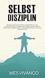  Selbstdisziplin: Prokrastination stoppen, Konzentration und Selbstvertrauen stärken, Emotionen kontrollieren, Erfolgreich werden durch gesteigerte Kreativität und Produktivität