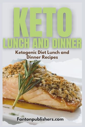 Keto Lunch and Dinner: Ketogenic Diet Lunch And Dinner Recipes
