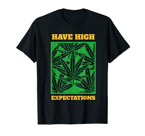 Tenga altas expectativas Regalo de marihuana Hoja de marihuana Stoner Camiseta