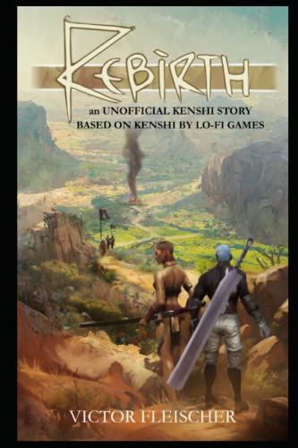 Rebirth: an UNOFFICIAL KENSHI STORY BASED ON KENSHI BY LO-FI GAMES